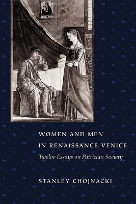 Women and Men in Renaissance Venice - Stanley Chojnacki