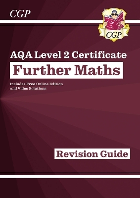 AQA Level 2 Certificate in Further Maths: Revision Guide (with Online Edition and Videos) - CGP Books; CGP Books