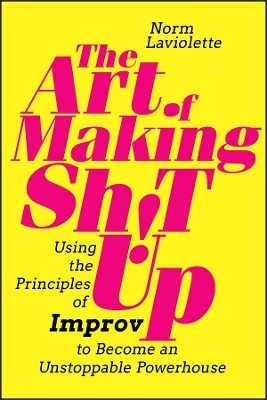 The Art of Making Sh!t Up - Norm LaViolette