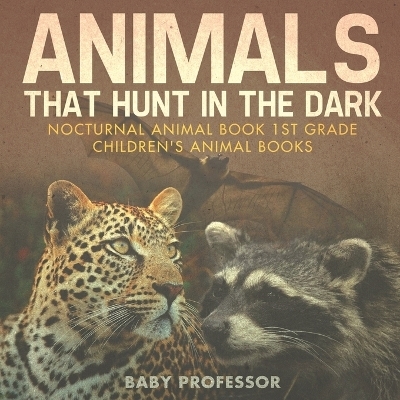 Animals That Hunt In The Dark - Nocturnal Animal Book 1st Grade Children's Animal Books -  Baby Professor