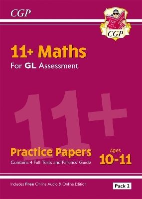 11+ GL Maths Practice Papers: Ages 10-11 - Pack 2 (with Parents' Guide & Online Edition) -  CGP Books