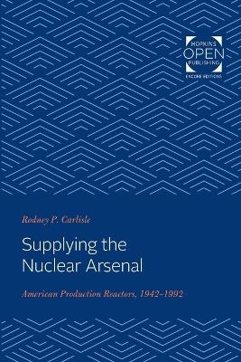 Supplying the Nuclear Arsenal - Rodney P. Carlisle