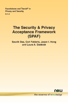 The Security & Privacy Acceptance Framework (SPAF) - Sauvik Das, Cori Faklaris, Jason I. Hong, Laura A. Dabbish