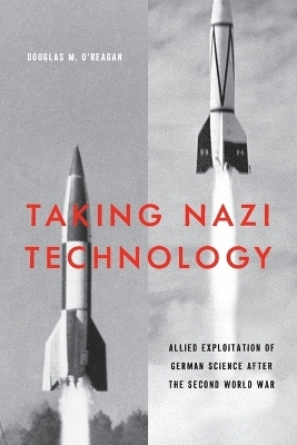 Taking Nazi Technology - Douglas M. O'Reagan