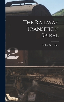 The Railway Transition Spiral - Arthur N Talbot