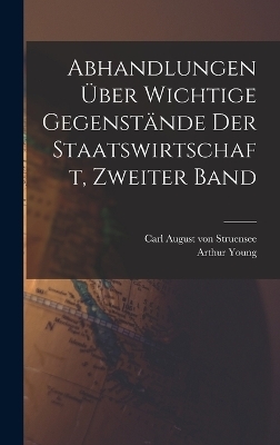 Abhandlungen &uuml;ber wichtige Gegenst&auml;nde der Staatswirtschaft, Zweiter Band - Arthur Young