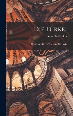 Die T&uuml;rkei - Franz Carl Endres