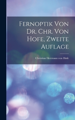 Fernoptik von Dr. Chr. von Hofe, Zweite Auflage