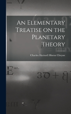 An Elementary Treatise on the Planetary Theory - Charles Hartwell Horne Cheyne