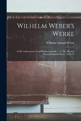 Wilhelm Weber's Werke - Wilhelm Eduard Weber