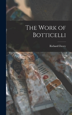 The Work of Botticelli - Richard Davey