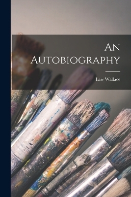 An Autobiography - Lew Wallace
