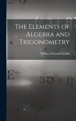 The Elements of Algebra and Trigonometry
