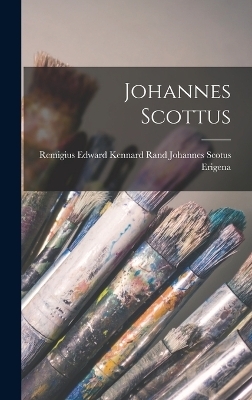 Johannes Scottus - Edward Kennard Rand Scotus Erigena