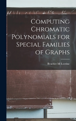 Computing Chromatic Polynomials for Special Families of Graphs - Beatrice M Loerinc