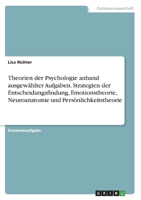Theorien der Psychologie anhand ausgewÃ¤hlter Aufgaben. Strategien der Entscheidungsfindung, Emotionstheorie, Neuroanatomie und PersÃ¶nlichkeitstheorie