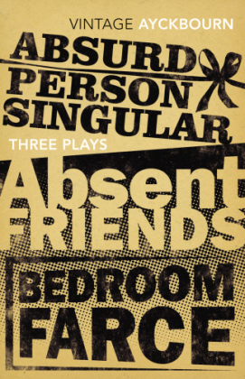 Three Plays - Absurd Person Singular, Absent Friends, Bedroom Farce -  Alan Ayckbourn