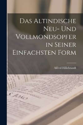 Das Altindische Neu- und Vollmondsopfer in Seiner Einfachsten Form