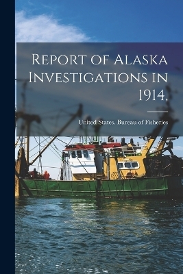 Report of Alaska Investigations in 1914, - 