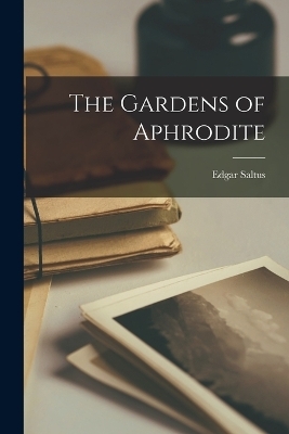 The Gardens of Aphrodite - Saltus Edgar