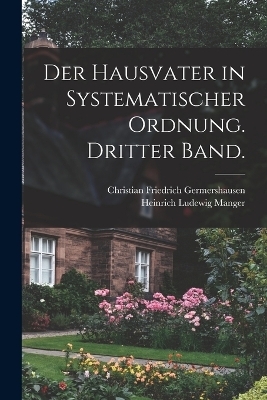 Der Hausvater in systematischer Ordnung. Dritter Band.