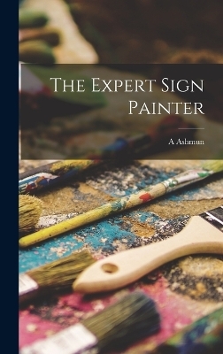 The Expert Sign Painter - A Ashmun 1849-1928 Kelly