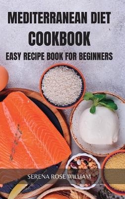 Mediterranean Diet Cookbook - Serena Rose William