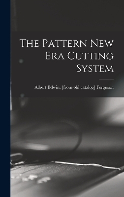 The Pattern New era Cutting System - Albert Edwin [From Old Cat Ferguson