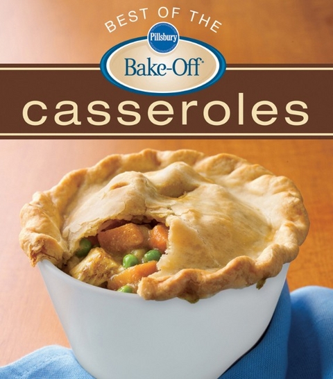 Pillsbury Best Of The Bake-Off Casseroles -  Pillsbury Editors
