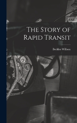 The Story of Rapid Transit - Beckles Willson