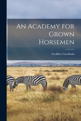 An Academy for Grown Horsemen - Geoffrey Gambado
