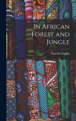 In African Forest and Jungle - Paul Du Chaillu