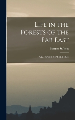 Life in the Forests of the Far East - Spenser St John