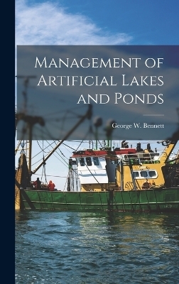 Management of Artificial Lakes and Ponds - George W 1908- Bennett
