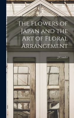 The Flowers of Japan and the art of Floral Arrangement - J Conder