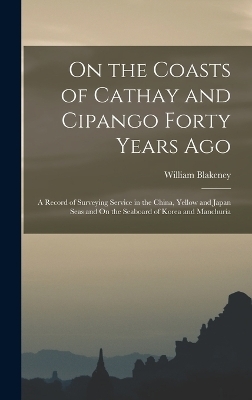 On the Coasts of Cathay and Cipango Forty Years Ago - William Blakeney