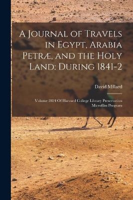 A Journal of Travels in Egypt, Arabia Petr&aelig;, and the Holy Land - David Millard