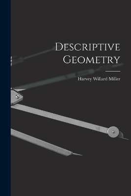 Descriptive Geometry - Harvey Willard Miller