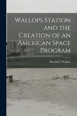 Wallops Station and the Creation of an American Space Program