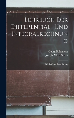 Lehrbuch Der Differential- Und Integralrechnung - Joseph Alfred Serret, Georg Bohlmann