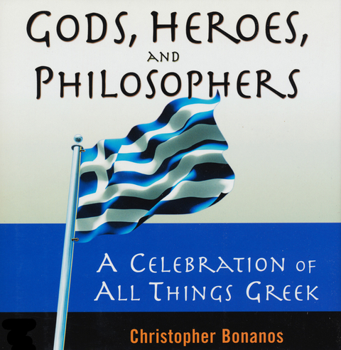 Gods, Heroes, And Philosophers: A Celebration Of All Things Greek - Christopher Bonanos