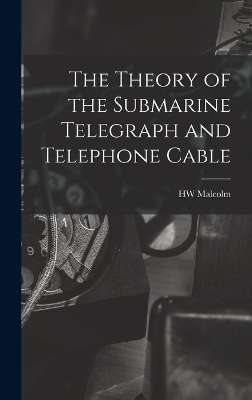 The Theory of the Submarine Telegraph and Telephone Cable