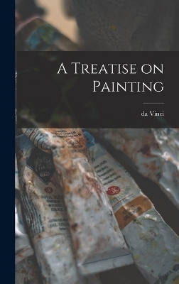 A Treatise on Painting - Da Vinci 1452-1519 Leonardo