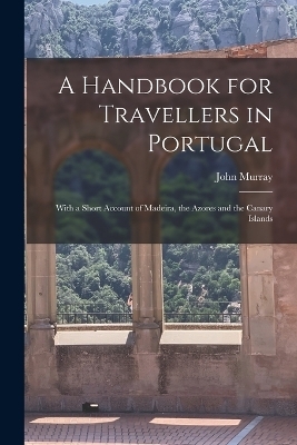 A Handbook for Travellers in Portugal