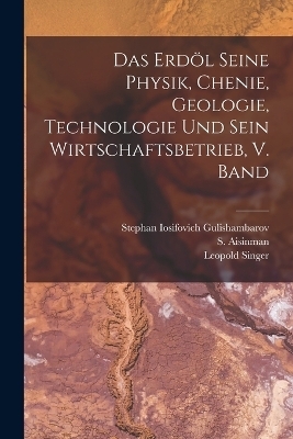 Das Erdöl seine Physik, chenie, geologie, Technologie und sein Wirtschaftsbetrieb, V. Band