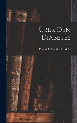 Über Den Diabetes - Friedrich Theodor Frerichs