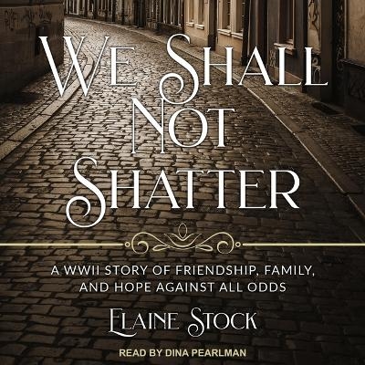 We Shall Not Shatter - Elaine Stock
