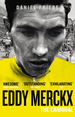 Eddy Merckx: The Cannibal -  Daniel Friebe