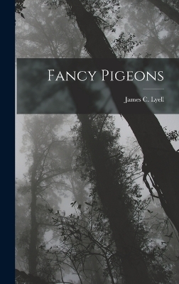 Fancy Pigeons - James C Lyell