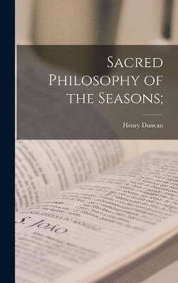 Sacred Philosophy of the Seasons; - Henry Duncan